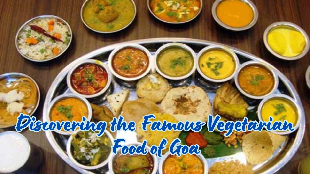 Discovering the Famous Vegetarian Food of Goa